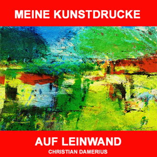 MALEREI KUNSTDRUCKE,christian damerius,1.MEINE KUNSTDRUCKE AUF LEINWAND,MODERNE deutsche KUNST GEMÄLDE KUNSTDRUCKE BILDER