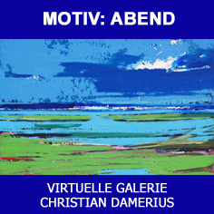 christian damerius,motiv abend,abendlandschaften,sonnenuntergang,abendsonne,abendlicht,dunkelheit,nacht,moderne landschaftsmalerei,moderne kunstdrucke,hamburg,reinbek,berlin,leipzig,dresden,münchen,düsseldorf,köln